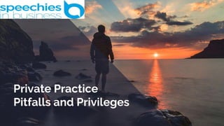 Private Practice
Pitfalls and Privileges
 