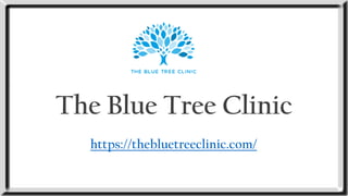 The Blue Tree Clinic
https://thebluetreeclinic.com/
 