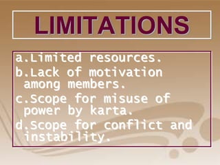 LIMITATIONS
a.Limited resources.
b.Lack of motivation
among members.
c.Scope for misuse of
power by karta.
d.Scope for conflict and
instability.
 
