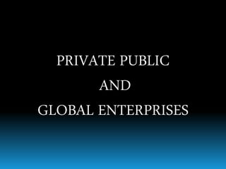 PRIVATE PUBLIC
AND
GLOBAL ENTERPRISES
 