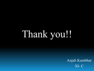 Thank you!!
Anjali Kumbhar
XI- C
 