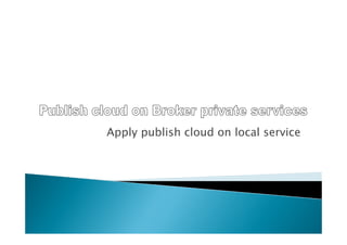 Apply publish cloud on local service
 