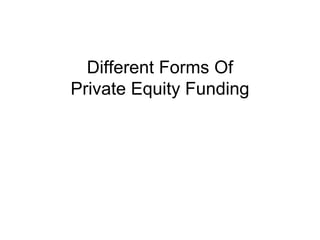 Different Forms Of
Private Equity Funding

 