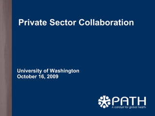Private Sector Collaboration University of Washington October 16, 2009 