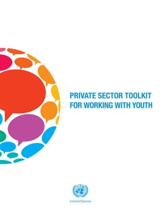 PRIVATE SECTOR TOOLKIT
FOR WORKING WITH YOUTH




United Nations
 