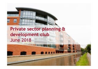 Private sector planning &
development club
June 2018
 