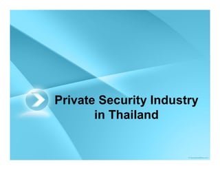 Private Security Industry
       in Thailand
 
