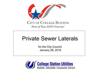 Private Sewer Laterals
for the City Council
January 28, 2016
 