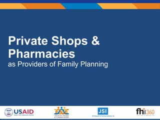 Private Shops &
Pharmacies
as Providers of Family Planning
​Trends in Modern CPR
 