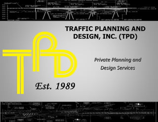 Click to edit Master title style ,[object Object],[object Object],TRAFFIC PLANNING AND DESIGN, INC. (TPD) 