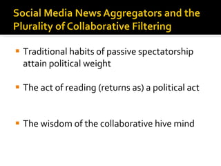 Traditional habits of passive spectatorship attain political weight The act of reading (returns as) a political act The wisdom of the collaborative hive mind 