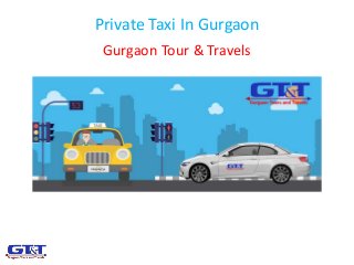 Private Taxi In Gurgaon
Gurgaon Tour & Travels
 