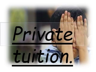 Private
tuition.
 