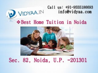 Call us: +91-9555186693
info@vidyaa.com
Sec. 82, Noida, U.P. -201301
Best Home Tuition in Noida
 