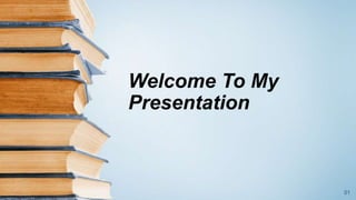 Welcome To My
Presentation
01
 