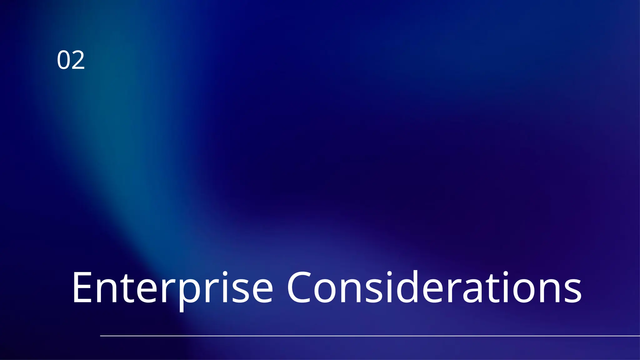Enterprise Considerations
02
 
