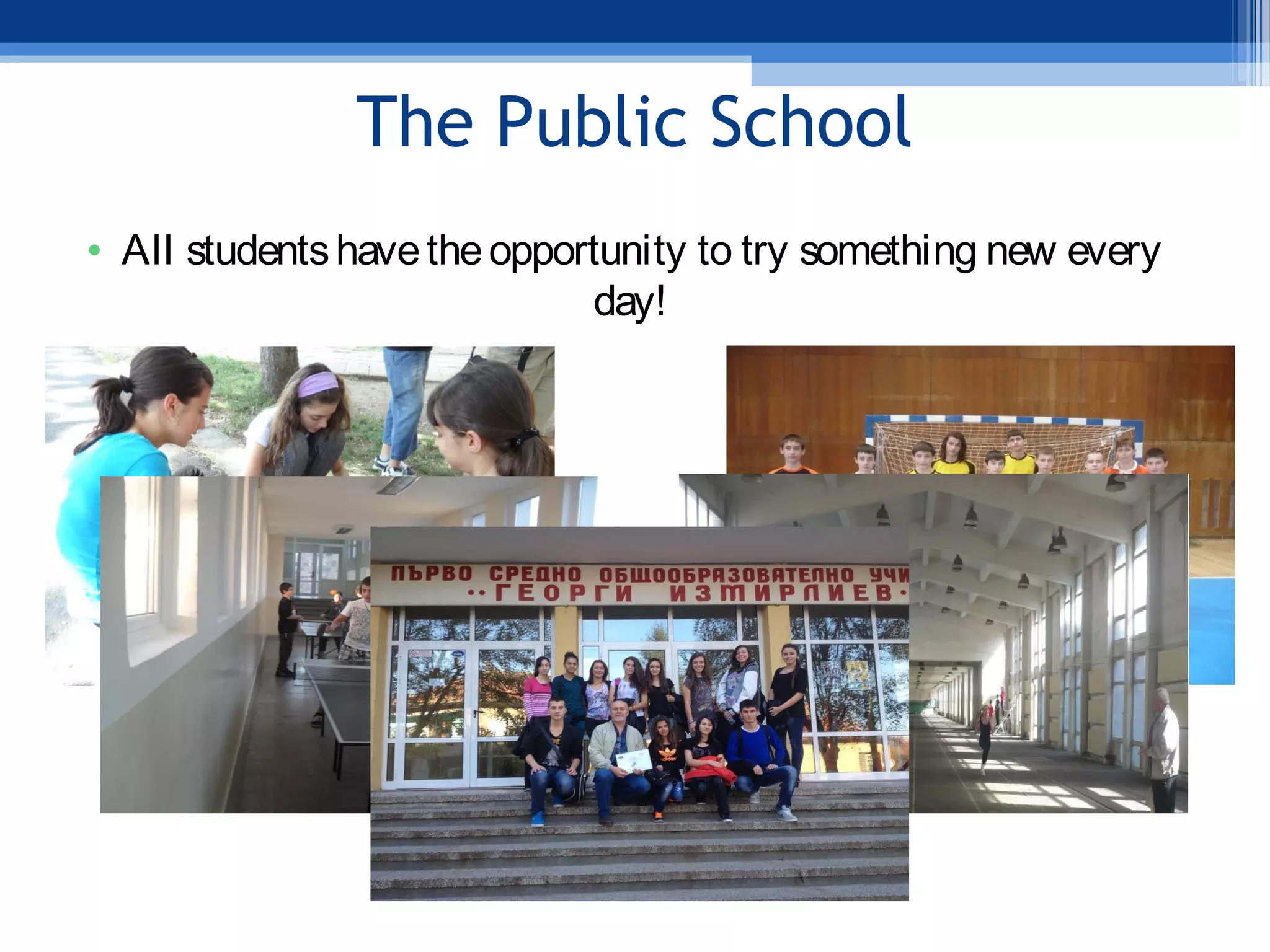 The Public School
• All studentshavetheopportunity to try something new every
day!
 