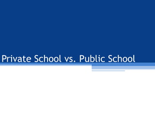 Private School vs. Public School
 