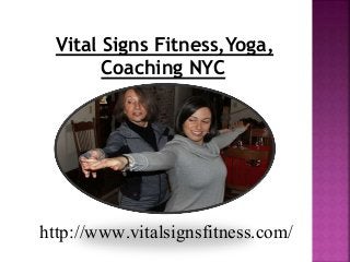 Vital Signs Fitness,Yoga,
Coaching NYC
http://www.vitalsignsfitness.com/
 