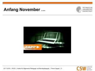 23.11.2016 | FB 03 | Institut für Allgemeine Pädagogik und Berufspädagogik | Tilman Happel | 5
Anfang November …
 