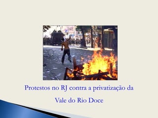 Protestos no RJ contra a privatização da Vale do Rio Doce
