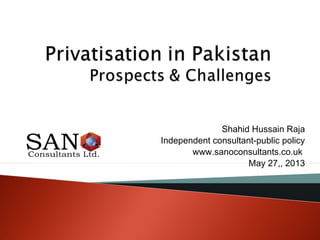 Shahid Hussain Raja
Independent consultant-public policy
www.sanoconsultants.co.uk
May 27,, 2013
 