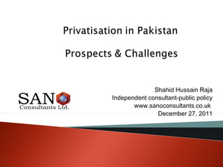 Shahid Hussain Raja
Independent consultant-public policy
www.sanoconsultants.co.uk
www.shahidhussainraja.com

 