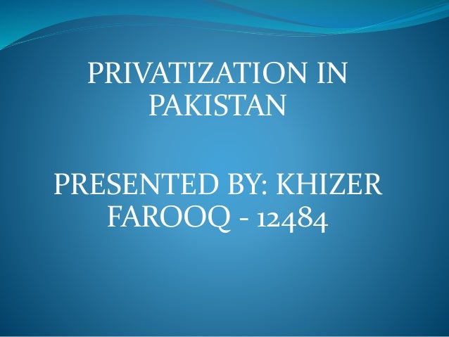 privatization of education in pakistan Islamabad: pakistan has agreed with the imf to privatize 10 public sector enterprises during the current fiscal year with specific deadlines including strategic sale of pakistan steel mills (psm) by completing its bidding process till end december 2015claiming that all major political parties including pakistan people’s party assured. privatization of education in pakistan Islamabad: pakistan has agreed with the imf to privatize 10 public sector enterprises during the current fiscal year with specific deadlines including strategic sale of pakistan steel mills (psm) by completing its bidding process till end december 2015claiming that all major political parties including pakistan people’s party assured.