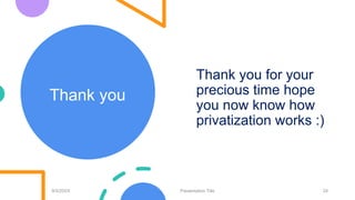 Thank you
9/3/20XX Presentation Title 24
Thank you for your
precious time hope
you now know how
privatization works :)
 