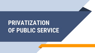 PRIVATIZATION
OF PUBLIC SERVICE
 