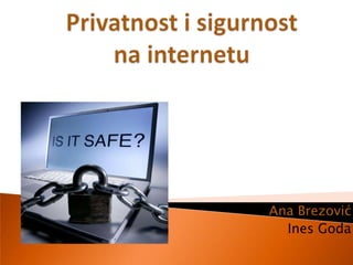 Privatnost i sigurnost na internetu Ana Brezović Ines Goda 