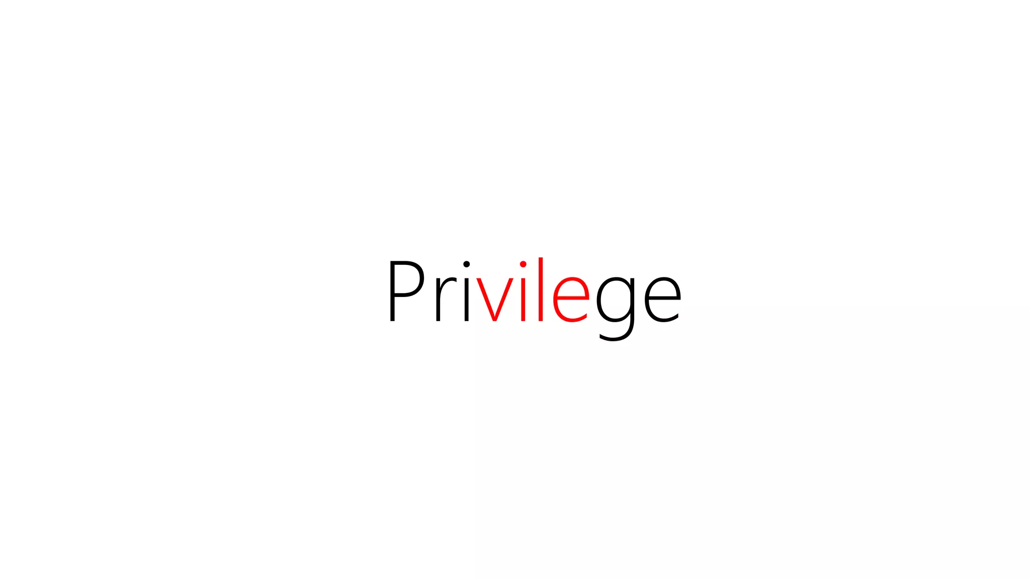 Privilege
 