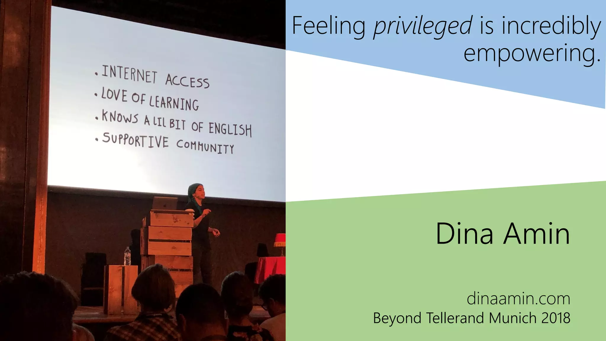 Dina Amin
dinaamin.com
Beyond Tellerand Munich 2018
Feeling privileged is incredibly
empowering.
 