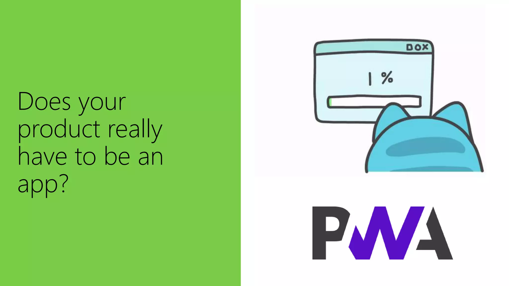 Does your
product really
have to be an
app?
 