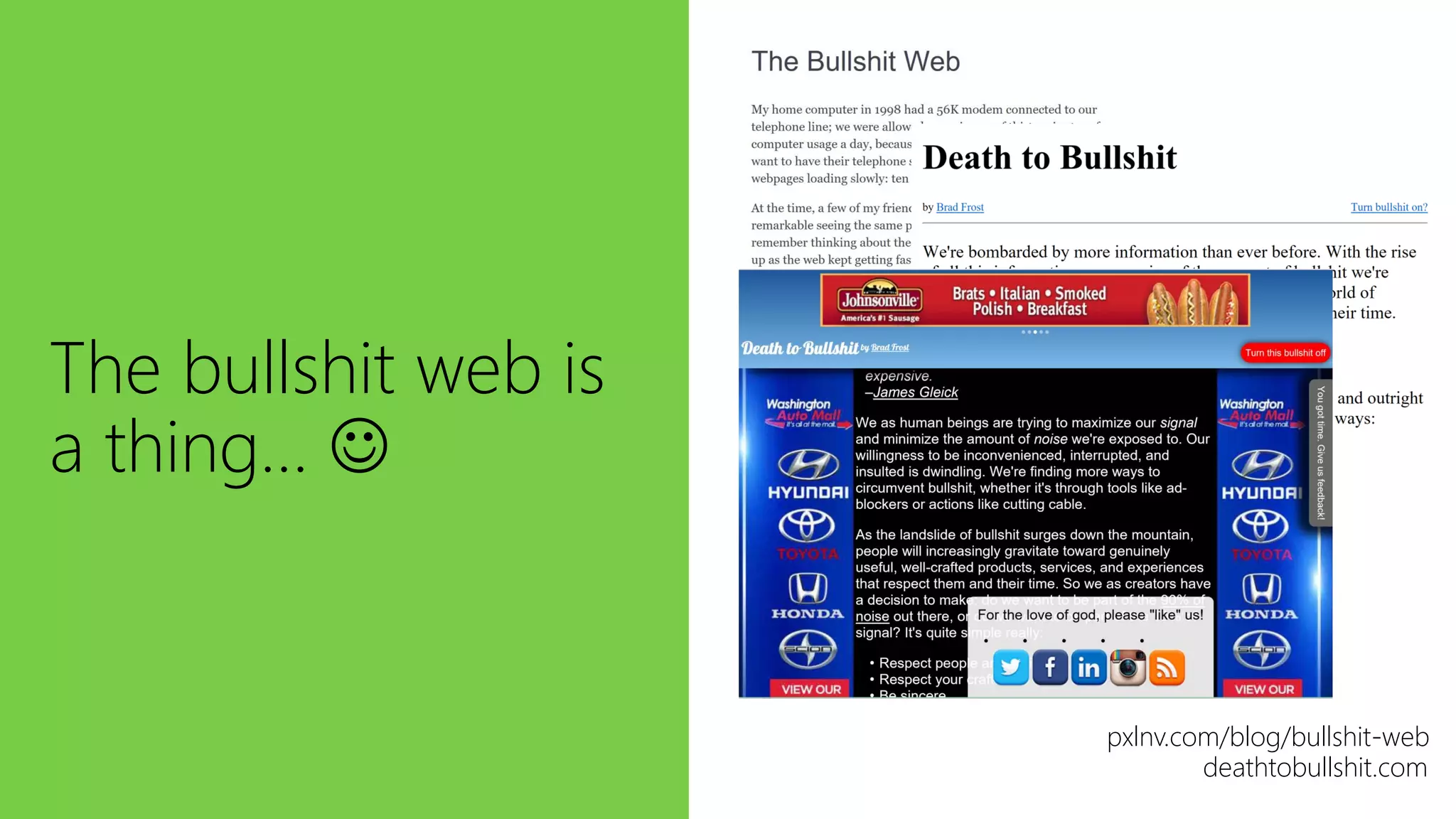 The bullshit web is
a thing… ☺
pxlnv.com/blog/bullshit-web
deathtobullshit.com
 