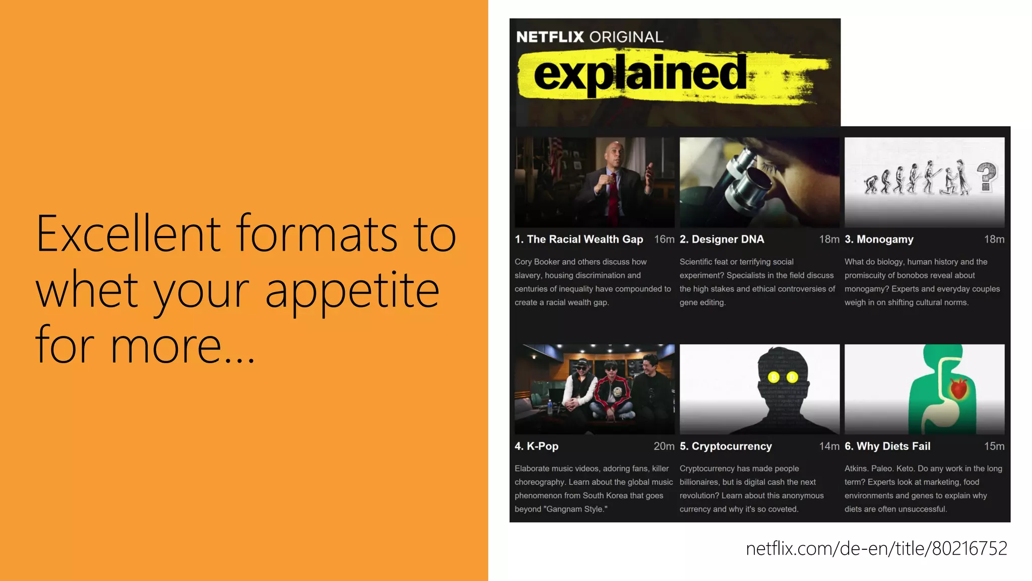 Excellent formats to
whet your appetite
for more…
netflix.com/de-en/title/80216752
 