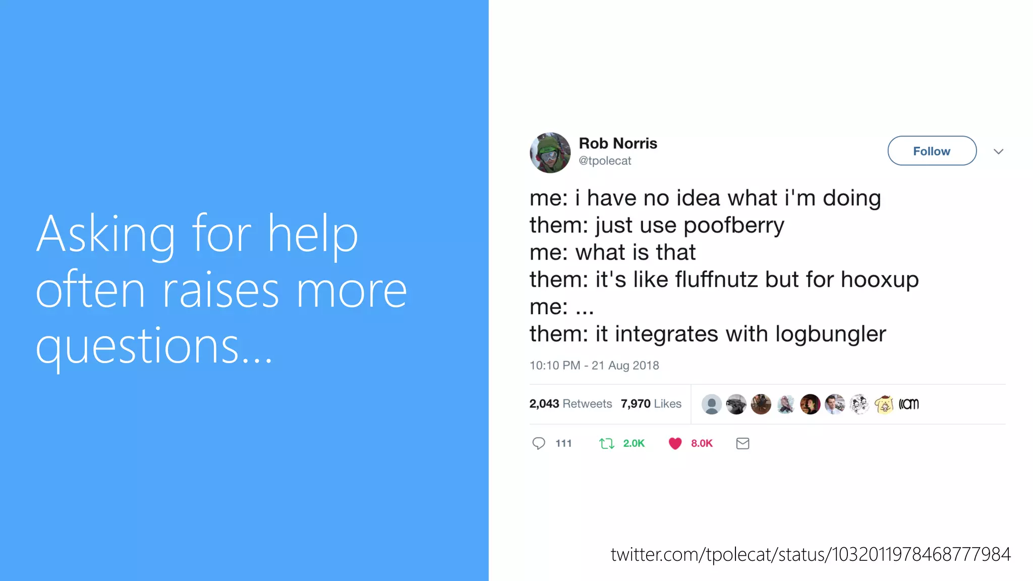 Asking for help
often raises more
questions…
twitter.com/tpolecat/status/1032011978468777984
 