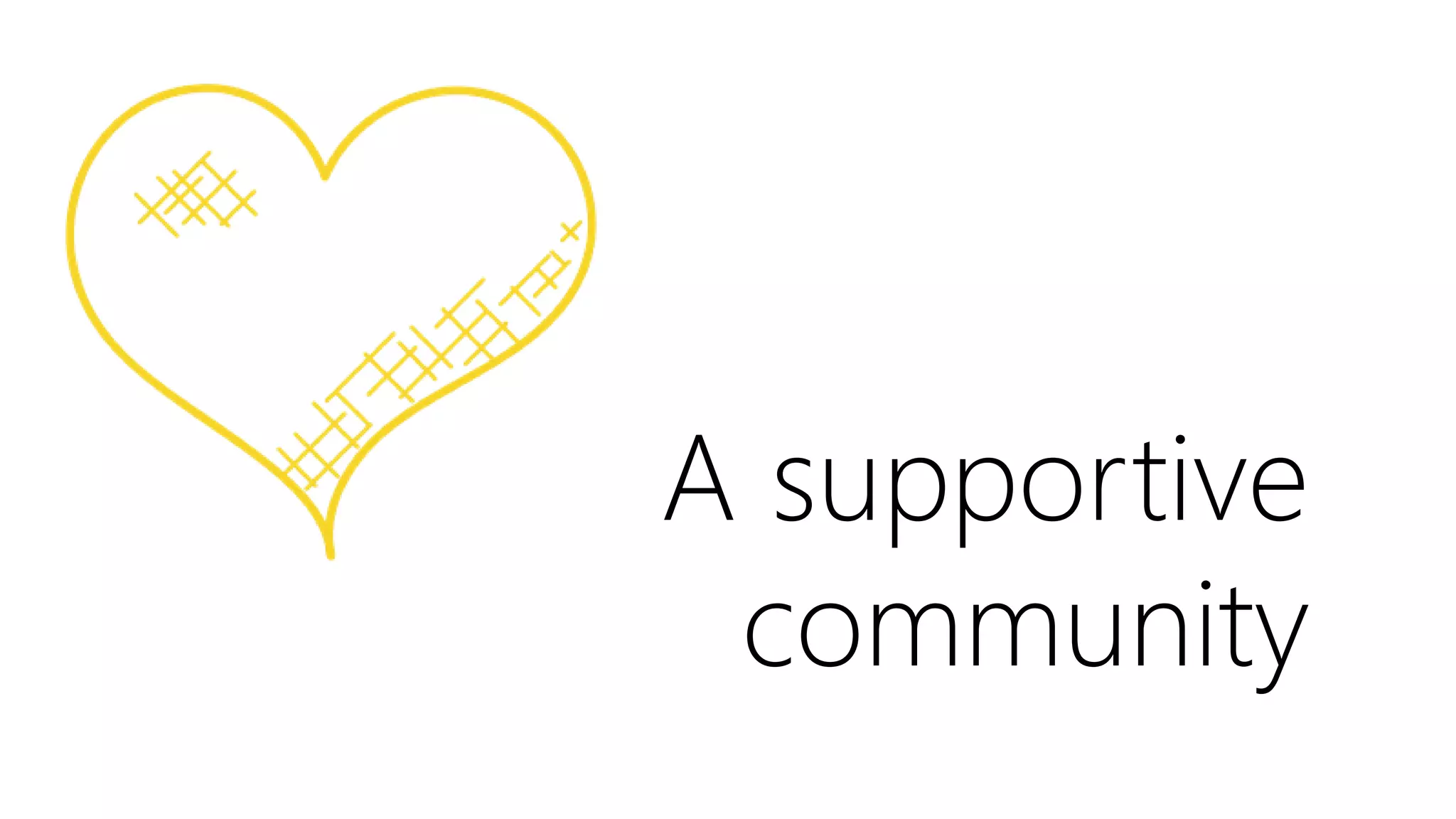 A supportive
community
 