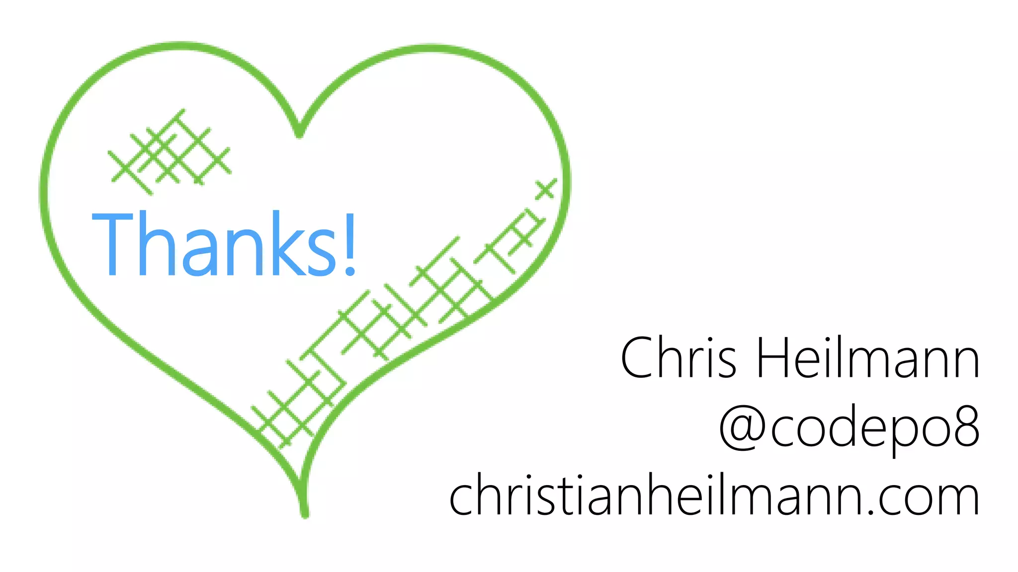 Thanks!
Chris Heilmann
@codepo8
christianheilmann.com
 