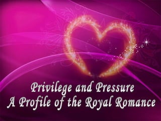 Privilege and Pressure： A Profile of the Royal Romance 