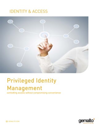 IDENTITY & ACCESS 
Privileged Identity 
Management 
controlling access without compromising convenience 
 