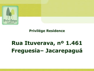 Privilége Residence
Rua Ituverava, nº 1.461
Freguesia– Jacarepaguá