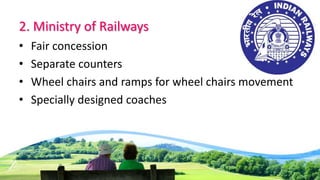 2. Ministry of Railways
• Fair concession
• Separate counters
• Wheel chairs and ramps for wheel chairs movement
• Specially designed coaches
 