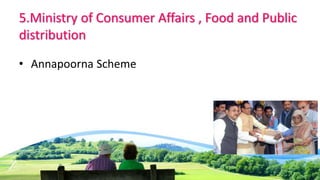 5.Ministry of Consumer Affairs , Food and Public
distribution
• Annapoorna Scheme
 