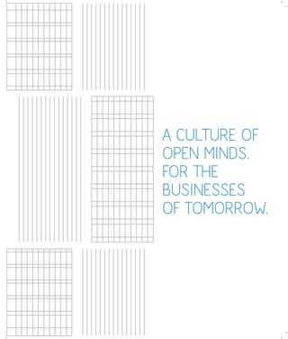 A CULTURE OF
OPEN MINDS,
FOR THE
BUSINESSES
OF TOMORROW.
 