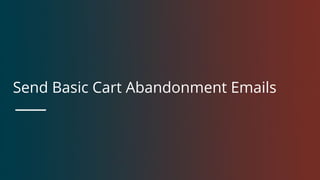 Send Basic Cart Abandonment Emails
 