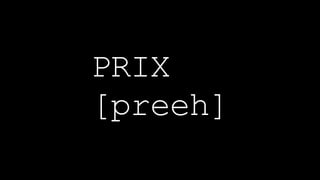 PRIX  
[preeh]
 