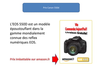 Prix Canon 550d L'EOS 550D est un modèle époustouflant dans la gamme mondialement connue des reflex numériques EOS. Prix Imbattable sur amazon.fr 