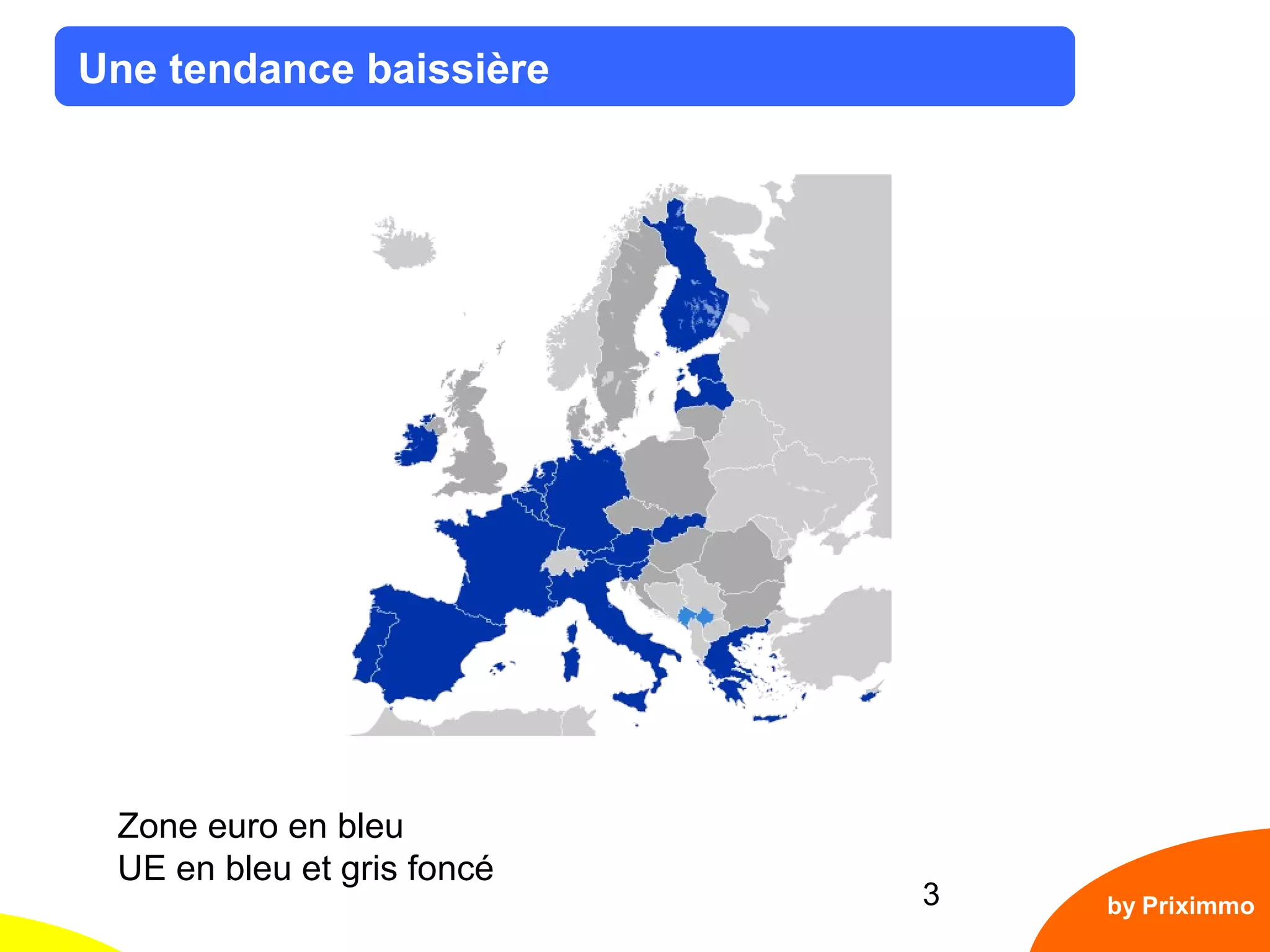 3
Une tendance baissière
Zone euro en bleu
UE en bleu et gris foncé
by Priximmo