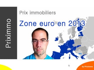 1
Prix de l’immobilier en Europe
by Priximmo
 